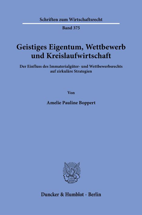 "Geistiges Eigentum, Wettbewerb und Kreislaufwirtschaft" von Amelie Pauline Boppert, Duncker & Humblot, Berlin. Enthält ein Logo.