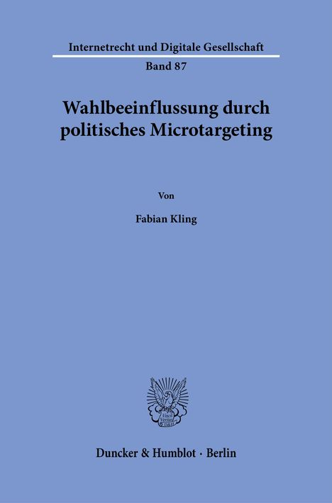 Titel: "Wahlbeeinflussung durch politisches Microtargeting"  
Autor: Fabian Kling  
Verlag: Duncker & Humblot, Berlin  
Blaues Cover mit einem Wappen.