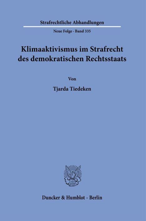 "Klimaaktivismus im Strafrecht des demokratischen Rechtsstaats" von Tjarda Tiedeken. Verlag: Duncker & Humblot, Berlin.