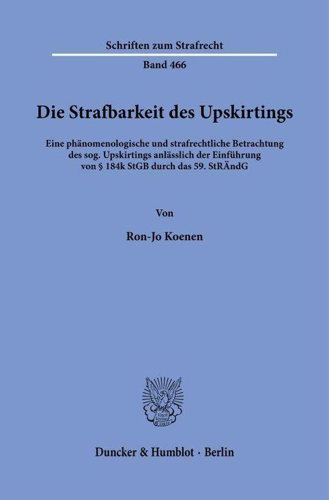 Schriftenreihe zu Strafrecht, Band 466, Thema: Strafbarkeit von Upskirting, Verfasser: Ron-Jo Koenen. Verlag: Duncker & Humblot.