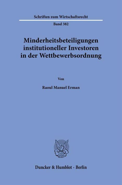 Titel: "Minderheitsbeteiligungen institutioneller Investoren in der Wettbewerbsordnung" von Raoul Manuel Erman. Oben: "Schriften zum Wirtschaftsrecht Band 382". Unten ein Verlagshinweis.