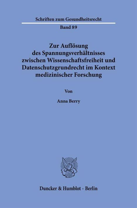 Titel: Zur Auflösung des Spannungsverhältnisses zwischen Wissenschaftsfreiheit und Datenschutzgrundrecht. Autor: Anna Berry.
