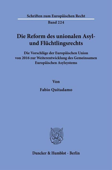 Schriften zum Europäischen Recht, Band 224, "Die Reform des unionalen Asyl- und Flüchtlingsrechts" von Fabio Quitadamo.