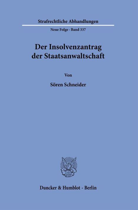"Der Insolvenzantrag der Staatsanwaltschaft" von Sören Schneider. Oben "Strafrechtliche Abhandlungen". Unten Logo.