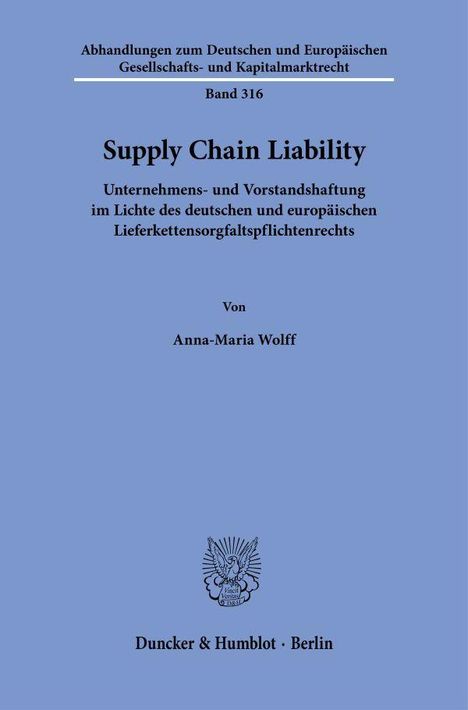 Abhandlungen Band 316, Titel: Supply Chain Liability, Autorin: Anna-Maria Wolff, Verlag: Duncker & Humblot, Berlin.