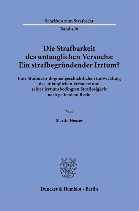 "Die Strafbarkeit des untauglichen Versuchs: Ein strafbegründender Irrtum?" Von Martin Heuser. Verlag in Berlin.