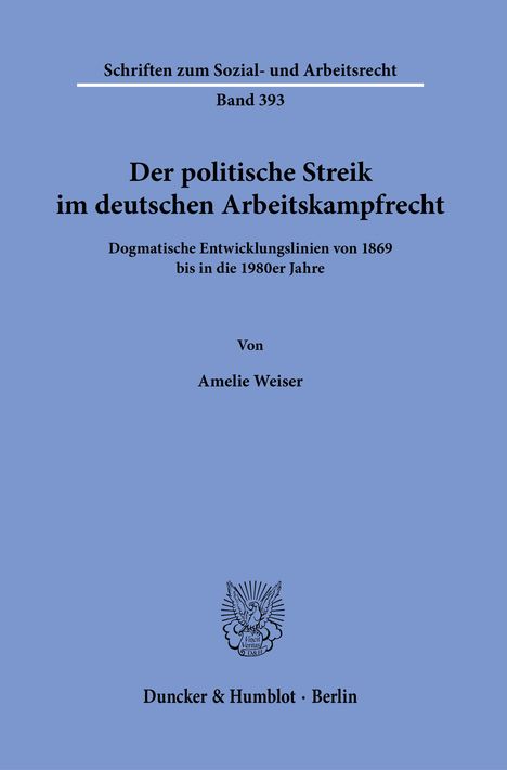 Auf blauem Hintergrund steht: "Der politische Streik im deutschen Arbeitskampfrecht" von Amelie Weiser, Duncker & Humblot.
