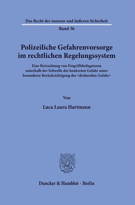 Polizeiliche Gefahrenvorsorge im rechtlichen Regelungssystem, Band 36, Luca Laura Hartmann, Duncker & Humblot Berlin.