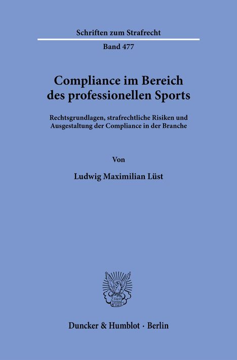 Schriften zum Strafrecht, Band 477, Compliance im Bereich des professionellen Sports von Ludwig Maximilian Lüst.
