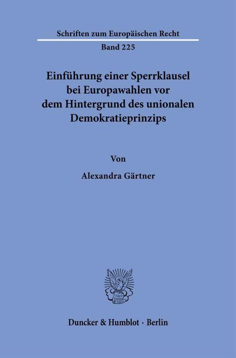 Schriften zum Europäischen Recht, Band 225. Einführung einer Sperrklausel. Von Alexandra Gärtner, Verlag Duncker & Humblot.