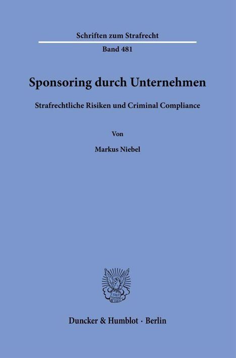 Schriften zum Strafrecht, Band 481. Sponsoring durch Unternehmen. Von Markus Niebel. Duncker & Humblot, Berlin. Logo unten.