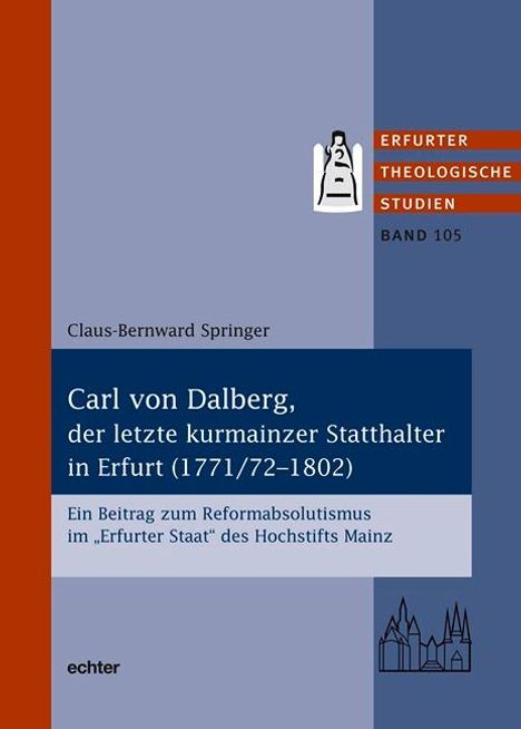 Klaus-Bernward Springer: Carl von Dahlberg, der letzte kurmainzer Statthalter in Erfurt (1771/72-1802), Buch