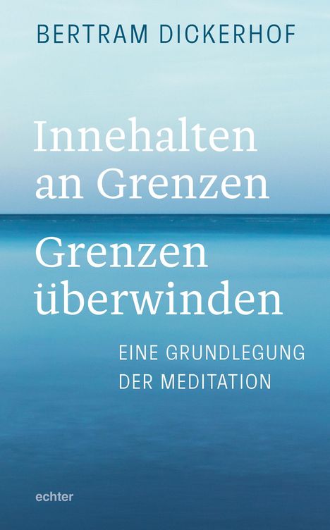 Bertram Dickerhof: Innehalten an Grenzen - Grenzen überwinden, Buch