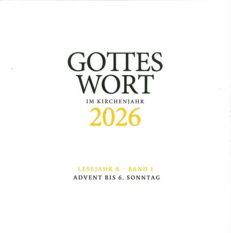 "GOTTES WORT IM KIRCHENJAHR 2026. LESEJAHR A – BAND 1 ADVENT BIS 6. SONNTAG." Weiße Fläche, schwarzer Text.
