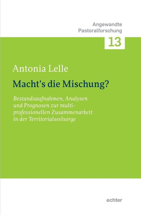 "Angewandte Pastoral­forschung 13", "Antonia Lelle", "Macht's die Mischung?", grüner Hintergrund.