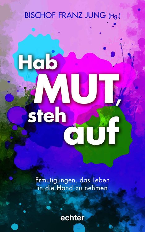 Bunte, abstrakte Farbkleckse in Blau, Lila und Grün. Text: "Hab MUT, steh auf. Ermutigungen, das Leben in die Hand zu nehmen."