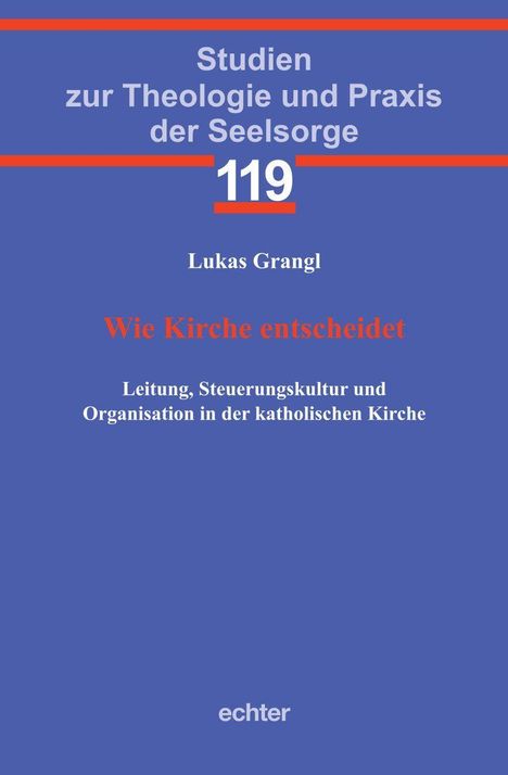 "Studien zur Theologie und Praxis der Seelsorge 119. Lukas Grangl. Wie Kirche entscheidet. Echter." Auf blauem Hintergrund.