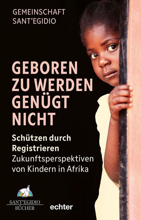 "Gemeinschaft Sant’Egidio, geboren zu werden genügt nicht. Schützen durch Registrieren. Zukunftsperspektiven von Kindern in Afrika." Ein Kind schaut hinter einer Tür hervor. Unten sind zwei Logos.