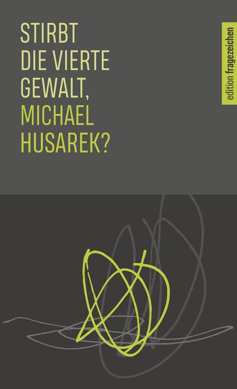 "Stirbt die vierte Gewalt, Michael Husarek?" und "edition fragezeichen". Abstrakte gelbe und graue Linien auf dunklem Grund.