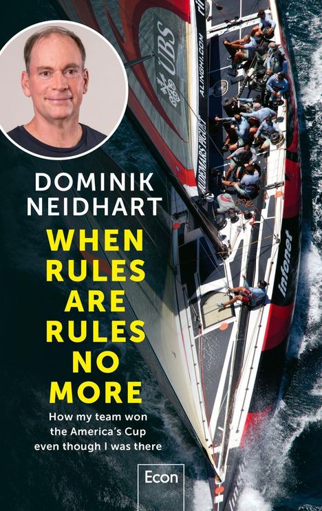 Text: "Dominik Neidhart - When Rules Are Rules No More. How my team won the America's Cup even though I was there."

Bild: Segelboot von oben, Crew in Aktion. Gesichtsfoto von Mann links. Buchcover-Layout.