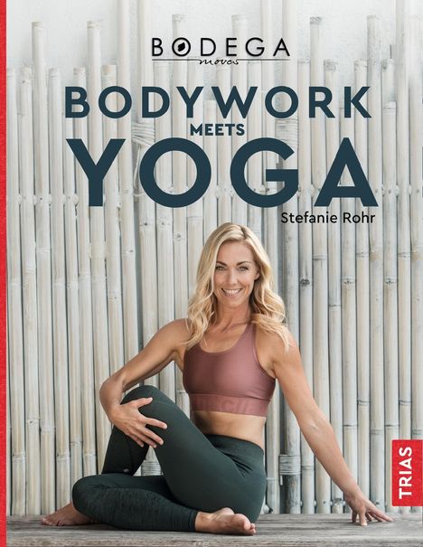 Stefanie Rohr: Rohr, S: Bodega Moves® - Bodywork meets Yoga, Buch