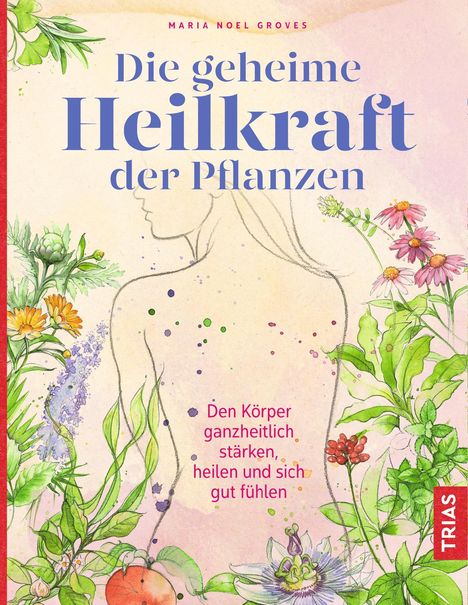 Maria Noel Groves: Die geheime Heilkraft der Pflanzen, Buch