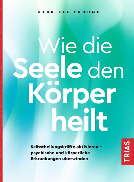 Gabriele Frohme: Wie die Seele den Körper heilt, Buch