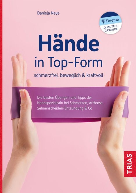 Daniela Neye: Hände in Top-Form: schmerzfrei, beweglich &amp; kraftvoll, Buch