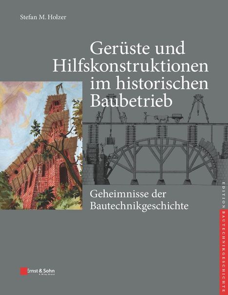 Stefan M. Holzer: Gerüste und Hilfskonstruktionen im historischen Baubetrieb, Buch