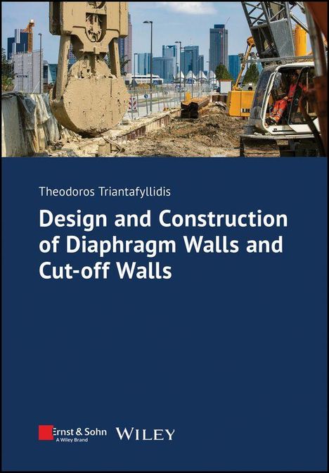 "Theodoros Triantafyllidis: Design and Construction of Diaphragm Walls and Cut-off Walls." Baustelle mit Bagger im Hintergrund.