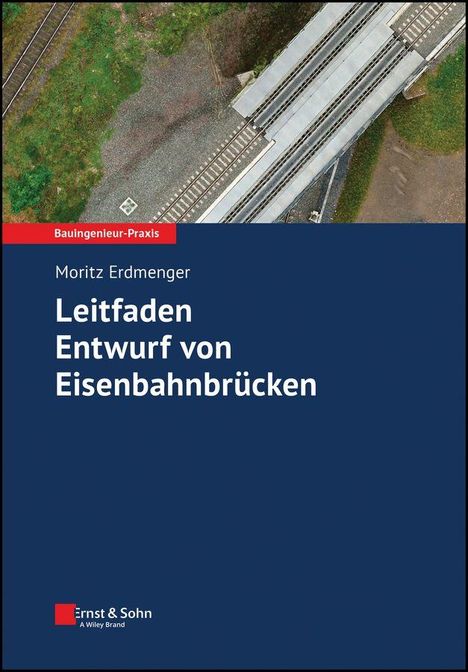 "Leitfaden Entwurf von Eisenbahnbrücken", Moritz Erdmenger. Luftaufnahme von Bahngleisen neben einer Brücke.