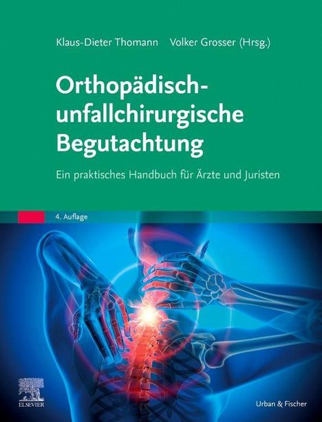 Orthopädisch-unfallchirurgische Begutachtung. Ein praktisches Handbuch für Ärzte und Juristen. 4. Auflage.