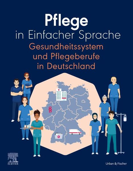 Pflege in Einfacher Sprache Gesundheitssystem und Pflegeberufe in Deutschland, Buch
