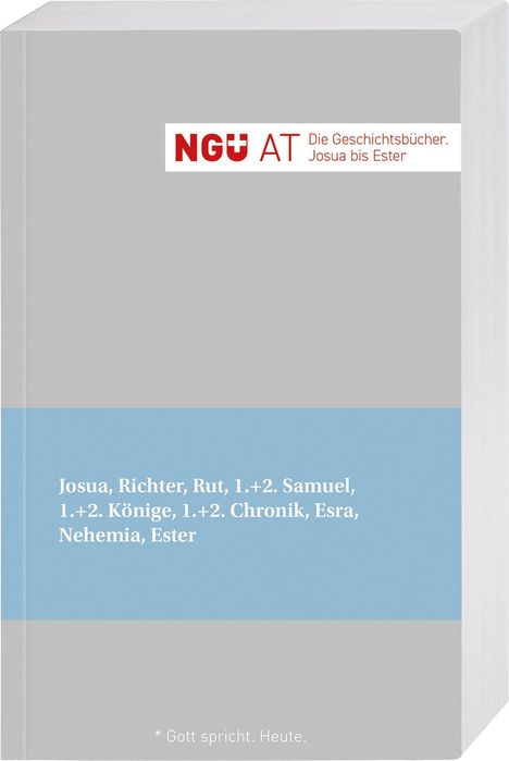 "NGÜ AT: Die Geschichtsbücher. Josua bis Ester. Josua, Richter, Rut, 1.+2. Samuel, 1.+2. Könige, 1.+2. Chronik, Esra, Nehemia, Ester."