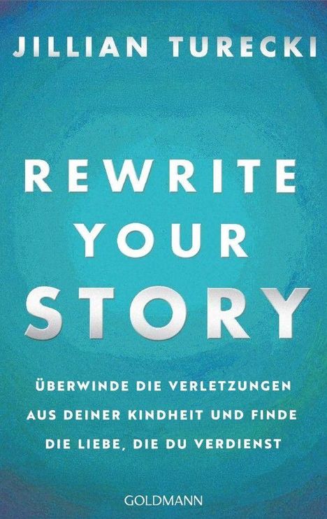 Jillian Turecki, Rewrite Your Story. Überwinde Verletzungen, finde Liebe. Hintergrund in Blau- und Grüntönen.