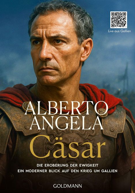 Text: ALBERTO ANGELA, Cäsar, DIE EROBERUNG DER EWIGKEIT, EIN MODERNER BLICK AUF DEN KRIEG UM GALLIEN, GOLDMANN. Ein Mann in römischer Rüstung.