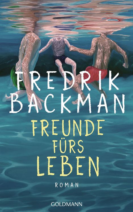 Text: "FREDRIK BACKMAN FREUNDE FÜRS LEBEN ROMAN". Drei Menschen unter Wasser, die sich an den Händen halten.