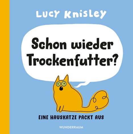 Text: "Lucy Knisley", "Schon wieder Trockenfutter?", "Eine Hauskatze packt aus", "Wunderraum". Illustration: Gelbe Katze.