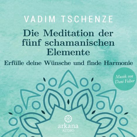 Vadim Tschenze: Die Meditation der fünf schamanischen Elemente, CD