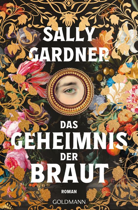 Text: "Sally Gardner, Das Geheimnis der Braut, Roman, Goldmann". 
Ein Auge schaut durch ein Ornament inmitten von Blumen.