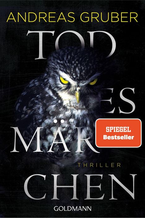 Text: Andreas Gruber, Tod eines Märchens, SPIEGEL Bestseller, Thriller, Goldmann. Bild: Eine Eule mit intensivem Blick.