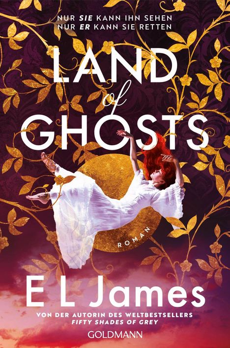 "Nur sie kann ihn sehen, nur er kann sie retten. Land of Ghosts. Roman. EL James. Goldene Ranken, Frau in Weiß schwebt."