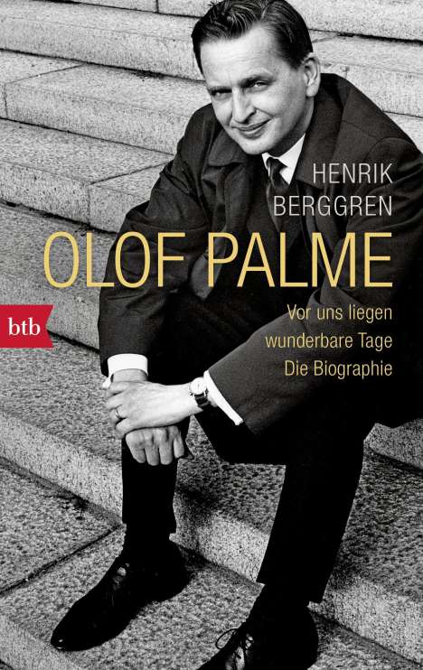 Henrik Berggren: Olof Palme - Vor uns liegen wunderbare Tage, Buch