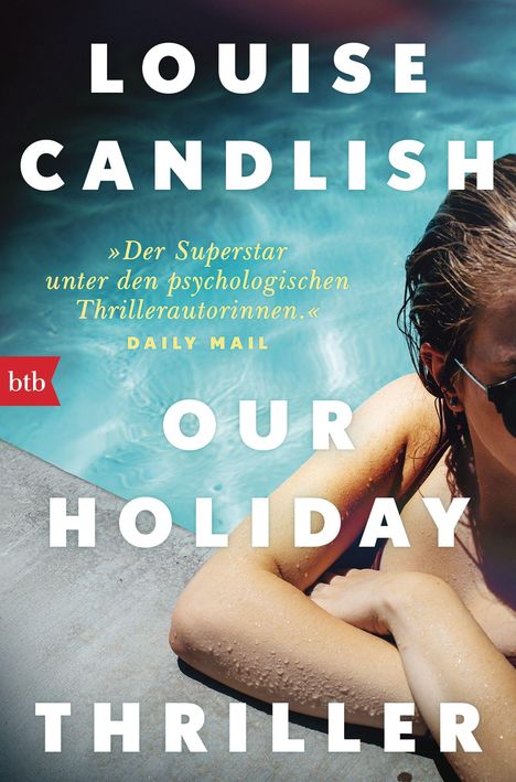 LOUISE CANDLISH, OUR HOLIDAY THRILLER, »Der Superstar unter den psychologischen Thrillerautori­nen.« DAILY MAIL. Eine Frau im Pool.