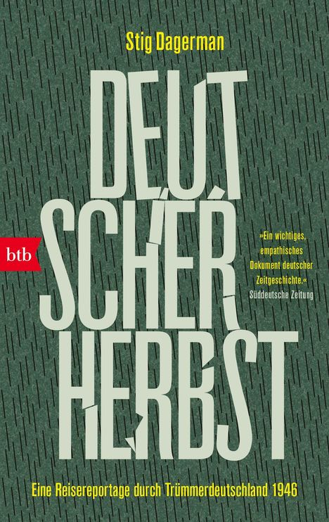 "Stig Dagerman. DEUTSCHER HERBST. 'Ein wichtiges, empathisches Dokument deutscher Zeitgeschichte.' Süddeutsche Zeitung. Eine Reisereportage durch Trümmerdeutschland 1946. Hintergrund dunkelgrün mit schrägen Linien."