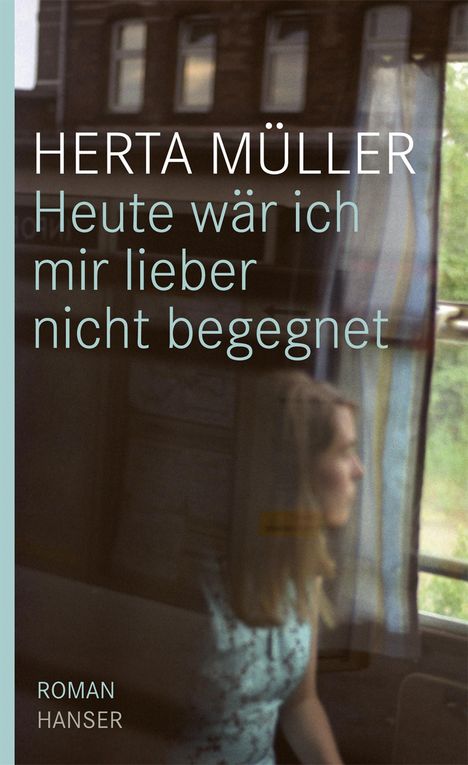 Herta Müller: Heute wäre ich mir lieber nicht begegnet, Buch