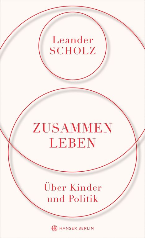 Leander Scholz: Scholz, L: Zusammenleben. Über Kinder und Politik, Buch