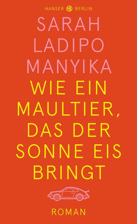 Sarah Ladipo Manyika: Wie ein Maultier, das der Sonne Eis bringt, Buch
