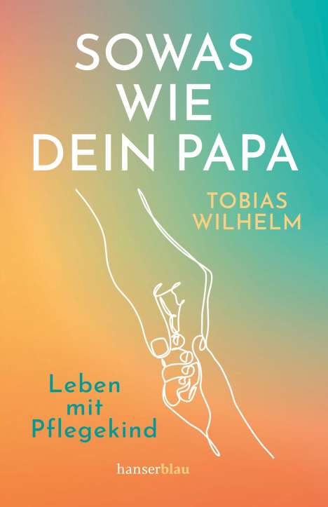 Tobias Wilhelm: Wilhelm, T: Sowas wie dein Papa, Buch