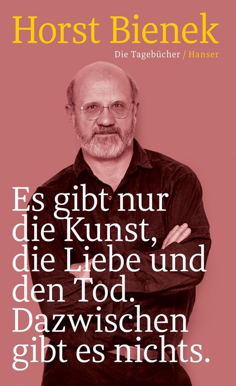 Horst Bienek: Es gibt nur die Kunst, die Liebe und den Tod. Dazwischen gibt es nichts, Buch